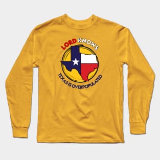 TEXAS IS OVERPOPULATED Long Sleeve T-Shirt